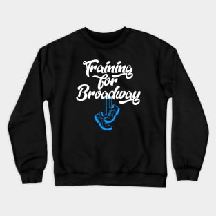 Training For Broadway Crewneck Sweatshirt